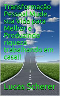 Livro Transformação Pessoal Mude sua Vida para Melhor e Produzindo riqueza trabalhando em casa!!