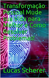 Livro Transformação Pessoal Mude sua Vida para Melhor e Como Resolver Problemas!