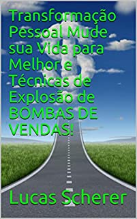 Livro Transformação Pessoal Mude sua Vida para Melhor e Técnicas de Explosão de BOMBAS DE VENDAS!