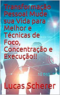 Livro Transformação Pessoal Mude sua Vida para Melhor e Técnicas de Foco, Concentração e Execução!!