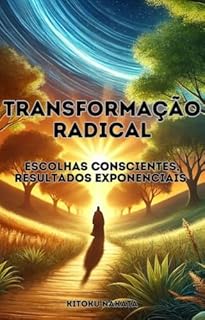 Livro Transformação Radical: Escolhas Conscientes, Resultados Exponenciais