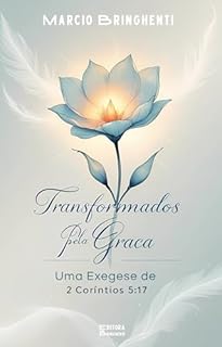 Livro Transformados pela Graça: Uma Exegese de 2 Coríntios 5:17