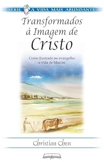 Livro Transformados à Imagem de Cristo – o Servo de Deus: Como ilustrado no evangelho e vida de Marcos (A Vida Mais Abundante)