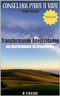 Livro Transformando Adversidades em Oportunidades de Crescimento - Conselhos para a vida (Dicas Importantes Livro 46)