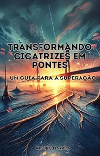 Livro Transformando Cicatrizes em Pontes: Um Guia para a Superação