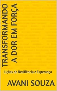Livro Transformando a Dor em Força: Lições de Resiliência e Esperança