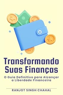 Livro Transformando Suas Finanças: O Guia Definitivo para Alcançar a Liberdade Financeira