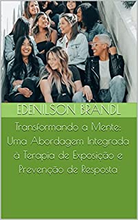 Livro Transformando a Mente: Uma Abordagem Integrada à Terapia de Exposição e Prevenção de Resposta