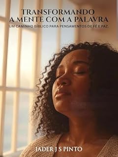 Livro Transformando a Mente com a Palavra: Um Caminho Bíblico para Pensamentos de Fé e Paz