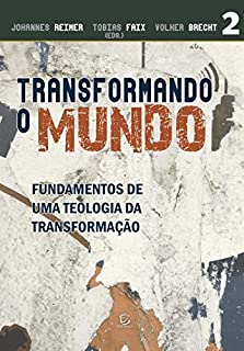 Livro Transformando o mundo: Fundamentos de uma teologia da transformação