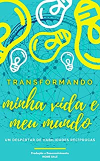 Livro TRANSFORMANDO MINHA VIDA E MEU MUNDO: Um despertar de habilidades recíprocas