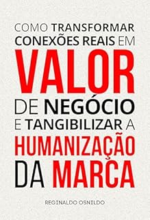 Livro Como transformar conexões reais em valor de negócio e tangibilizar a humanização da marca