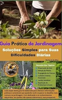 Livro Transforme Seu Jardim: Guia Prático de Jardinagem para Superar Dificuldades Diárias: Técnicas de Propagação, Cuidados Essenciais e Dicas para um Jardim Saudável