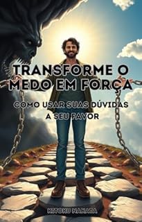 Livro Transforme o Medo em Força: Como Usar Suas Dúvidas a Seu Favor