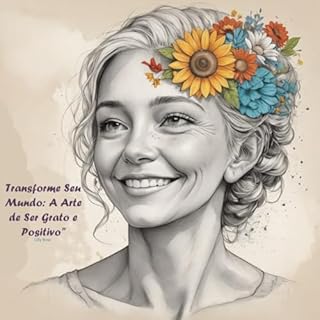 Livro "Transforme Seu Mundo: A Arte de Ser Grato e Positivo"