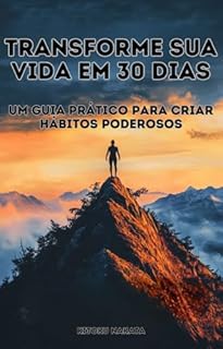 Livro Transforme Sua Vida em 30 Dias: Um Guia Prático para Criar Hábitos Poderosos