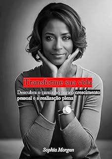 Livro Transforme sua Vida: Descubra o Caminho para o Crescimento Pessoal e a Realização Plena