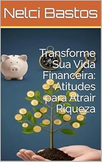 Livro Transforme Sua Vida Financeira: Atitudes para Atrair Riqueza