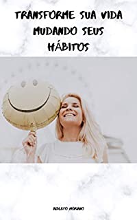 Livro TRANSFORME SUA VIDA MUDANDO SEUS HÁBITOS