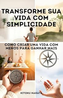 Livro Transforme sua Vida com Simplicidade: Como Criar uma Vida com Menos para Ganhar Mais