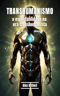 Livro Transhumanismo: A Espiritualidade na Era Transhumanista