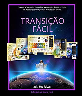 Livro Transição Fácil: Entenda a Transição Planetária, a revelação de Chico Xavier e o Apocalipse em poucos minutos de leitura. (Espiritismo Fácil Livro 4)