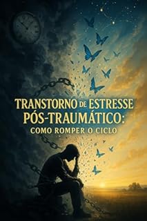 Livro Transtorno de Estresse Pós-Traumático: Como Romper O Ciclo
