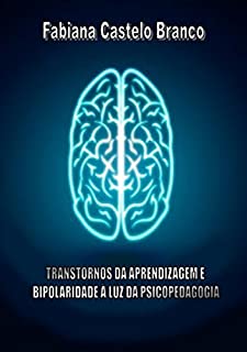 Livro TRANSTORNOS DA APRENDIZAGEM E BIPOLARIDADE À LUZ DA PSICOPEDAGOGIA