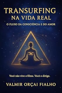 Transurfing na Vida Real: O Fluxo da Consciência e do Amor