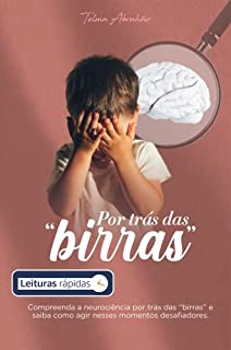 Livro Por trás das birras [Leituras Rápidas]: Compreenda a neurociência por trás das "birras" e saiba como agir nesses momentos desafiadores