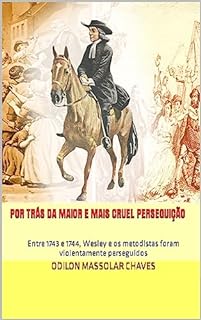 Livro Por trás da maior e mais cruel perseguição: Entre 1743 e 1744, Wesley e os metodistas foram violentamente perseguidos