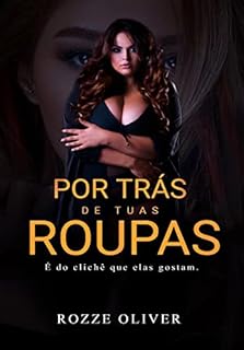 Livro Por Trás de Tuas Roupas : É do clichê que elas gostam.