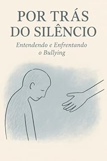 Por Trás do Silêncio: Entendendo e Enfrentando o Bullying