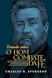 Livro Tratado Sobre o Bom Combate da Fé: Um exame bíblico dos três componentes essenciais para nossa missão como porta-vozes da verdade do evangelho