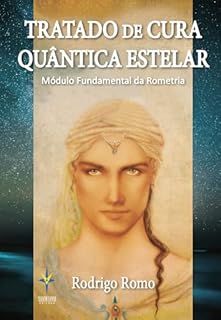 Livro Tratado de Cura Quântica Estelar: Módulo Fundamental da Rometria