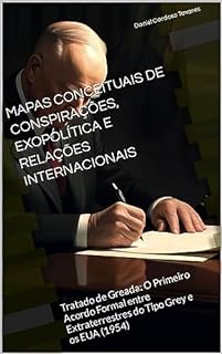 Tratado de Greada: O Primeiro Acordo Formal entre Extraterrestres do Tipo Grey e os EUA (1954): Mapas Conceituais De Conspirações, Exopolítica E Relações Internacionais