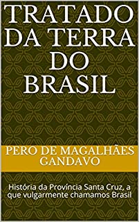 Tratado da Terra do Brasil: História da Província Santa Cruz, a que vulgarmente chamamos Brasil