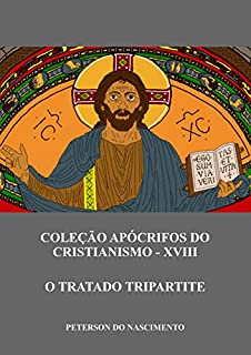 Livro O Tratado Tripartite (Coleção Apócrifos do Cristianismo Livro 18)