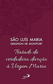 Tratado da Verdadeira Devoção à Virgem Maria (Clássicos do Cristianismo)