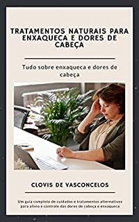 Livro Como Tratar a Dor de Cabeça Naturalmente: Livre -se da Dor de Cabeça e Enxaqueca Naturalmente