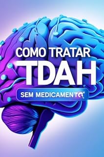 Livro Como Tratar TDAH em Adultos sem Medicamentos (Como Tratar TDAH em Adulto Naturalmente - GUIA PASSO A PASSO Livro 2)