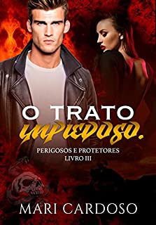 Livro O Trato Impiedoso. (Perigosos e Protetores Livro 3)