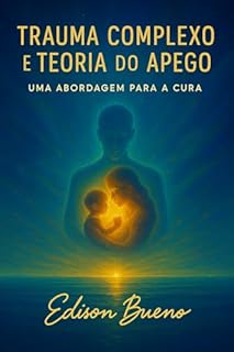 Livro Trauma Complexo e Teoria do apego: Uma Abordagem para a Cura (Cura do Trauma Complexo)