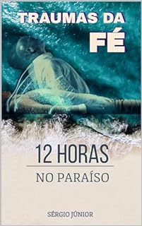 Livro TRAUMAS DA FÉ : 12 HORAS NO PARAÍSO