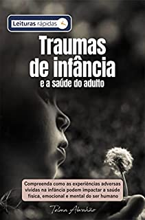 Livro Traumas de infância e a saúde do adulto [Leituras rápidas]
