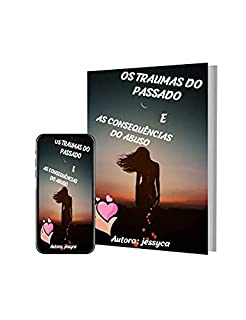 OS TRAUMAS DO PASSADO E : AS CONSEQUÊNCIAS DO ABUSO