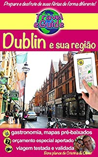 Travel eGuide: Dublin e sua região: Descubra esta capital dinâmica, cheia de charme, história e sua bela região! (Travel eGuide city Livro 2)