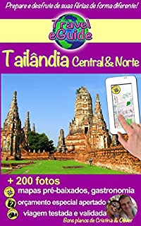 Travel eGuide: Tailândia Central e do Norte: Descubra o centro e o norte da Tailândia, a pérola da Ásia, mais de 200 fotos, dicas e links úteis!