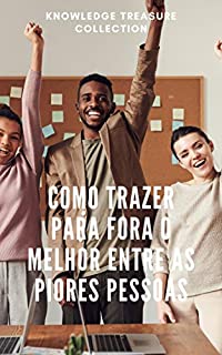 Livro Como Trazer Para Fora O Melhor Entre As Piores Pessoas