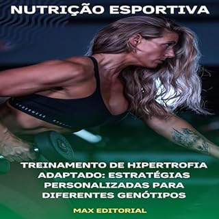 Treinamento de Hipertrofia Adaptado: Estratégias Personalizadas para Diferentes Genótipos (NUTRIÇÃO ESPORTIVA, MUSCULAÇÃO & HIPERTROFIA Livro 1)
